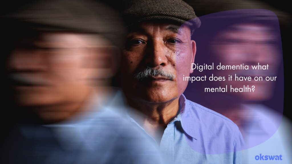 Digital dementia what impact does it have on our mental health