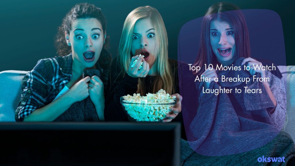 Top 10 Movies to Watch After a Breakup From Laughter to Tears