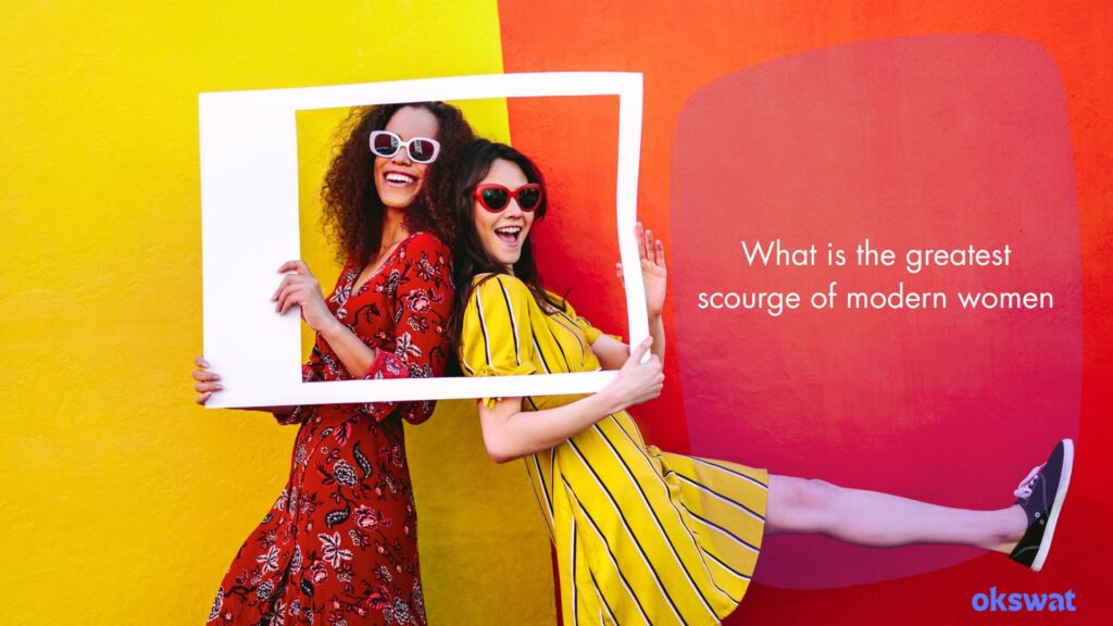 What is the greatest scourge of modern women